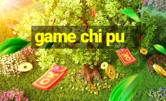 game chi pu