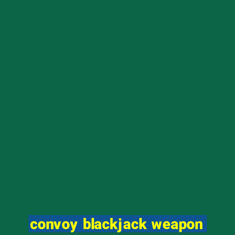 convoy blackjack weapon