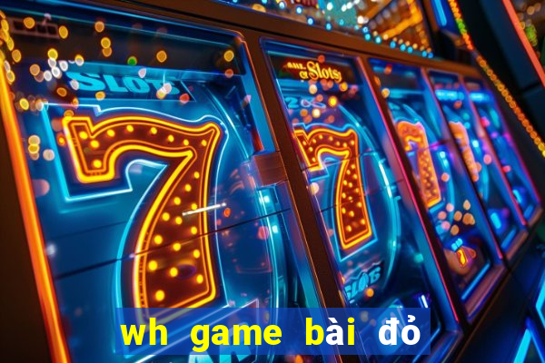 wh game bài đỏ trực tuyến