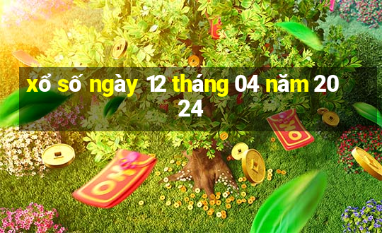 xổ số ngày 12 tháng 04 năm 2024