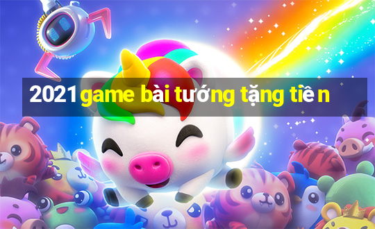 2021 game bài tướng tặng tiền