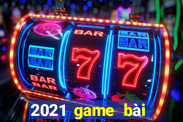 2021 game bài tướng tặng tiền