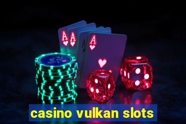 casino vulkan slots