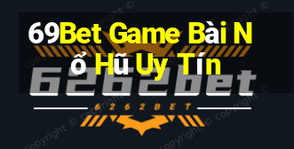 69Bet Game Bài Nổ Hũ Uy Tín