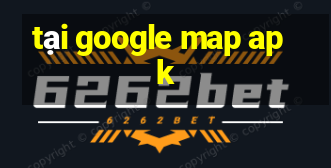 tại google map apk