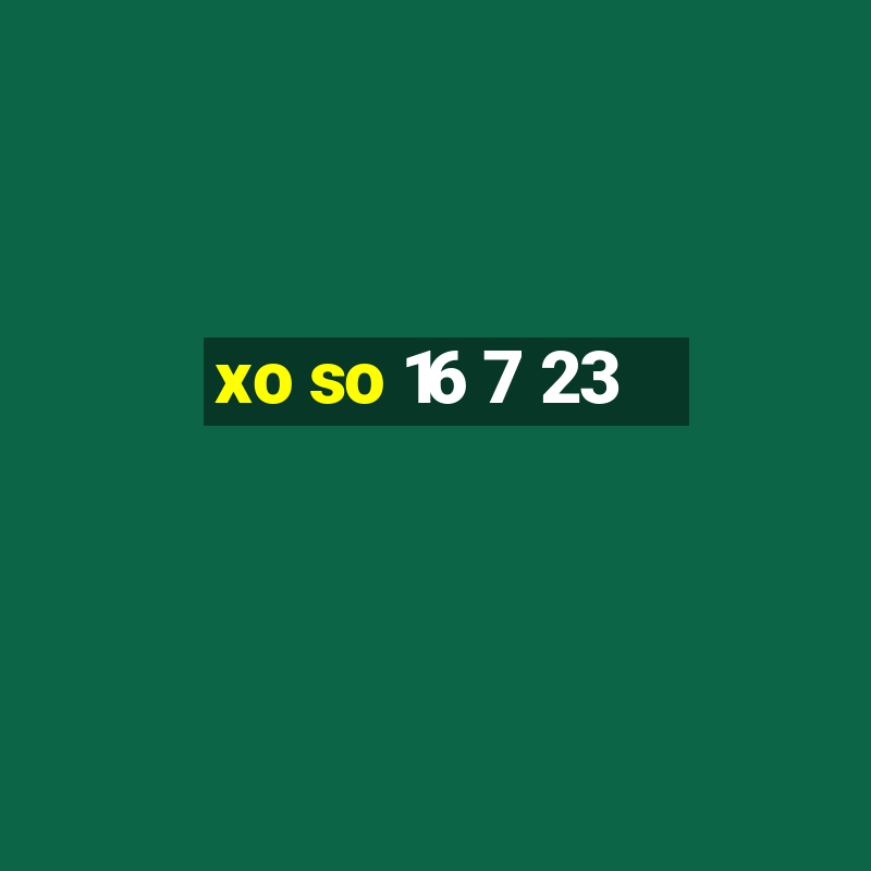 xo so 16 7 23