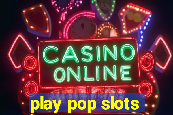 play pop slots