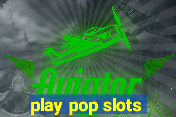 play pop slots