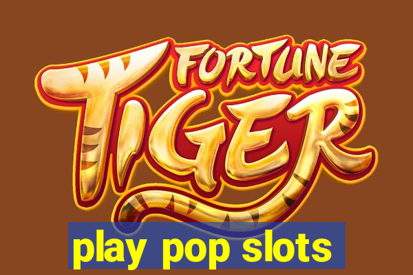 play pop slots