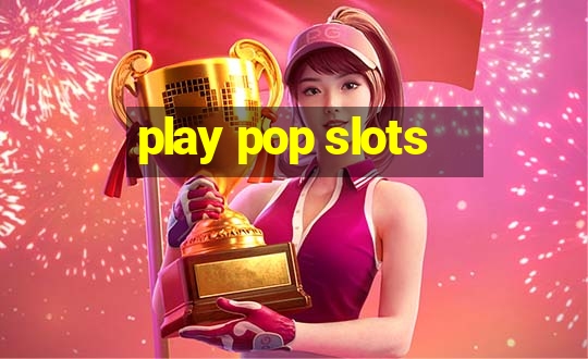 play pop slots