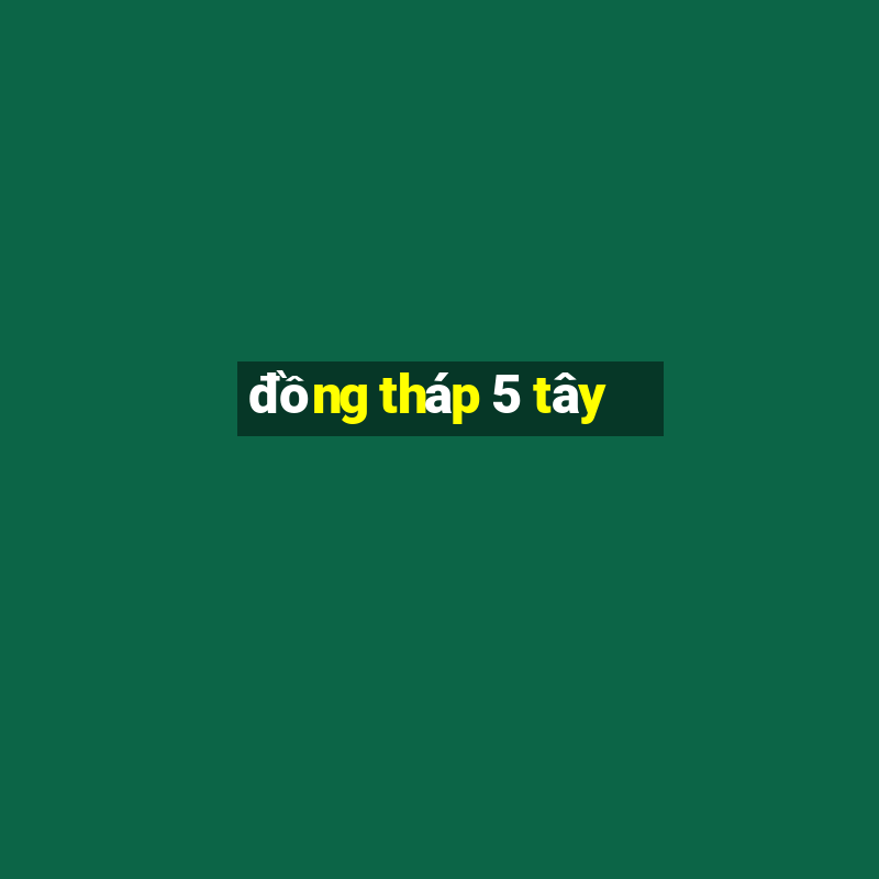 đồng tháp 5 tây