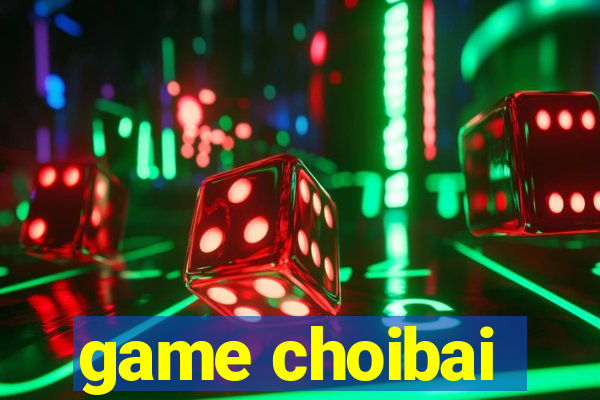 game choibai