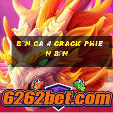 Bắn cá 4 Crack Phiên bản