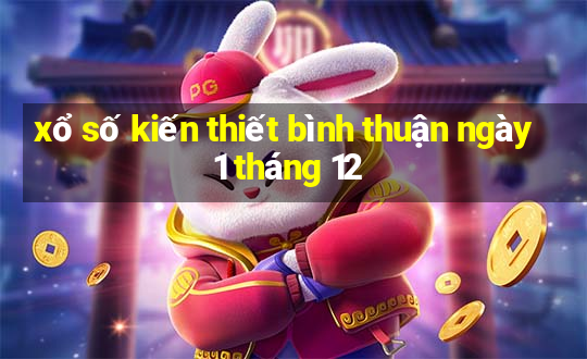 xổ số kiến thiết bình thuận ngày 1 tháng 12