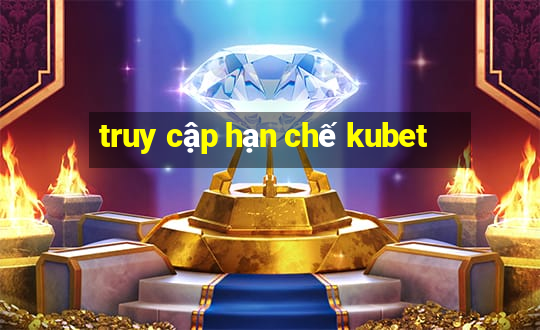 truy cập hạn chế kubet