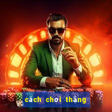 cách chơi thắng bài baccarat