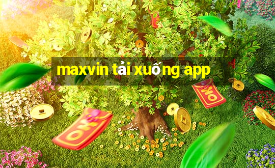 maxvin tải xuống app