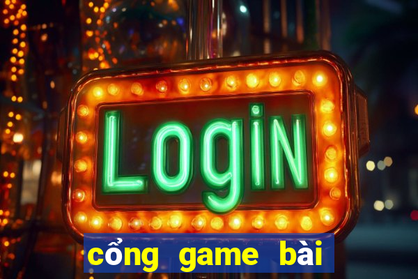 cổng game bài đổi thưởng 2019