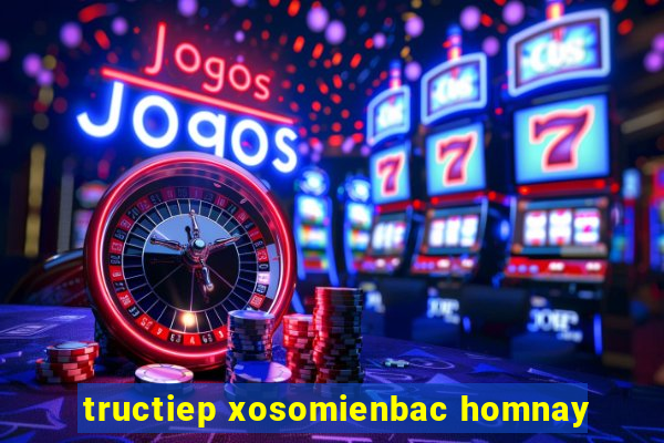 tructiep xosomienbac homnay