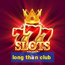 long thần club