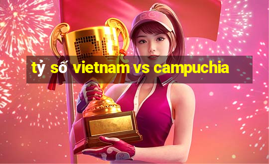 tỷ số vietnam vs campuchia