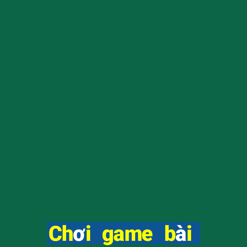 Chơi game bài thường xuyên lớn