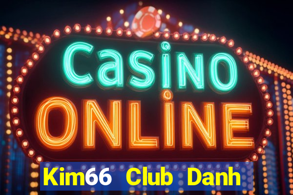 Kim66 Club Danh Bai Sanh Rong