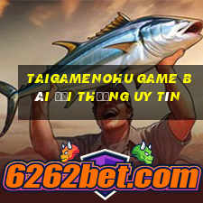 Taigamenohu Game Bài Đổi Thưởng Uy Tín