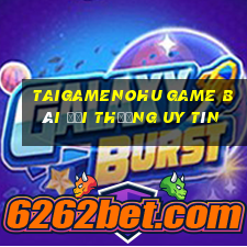 Taigamenohu Game Bài Đổi Thưởng Uy Tín