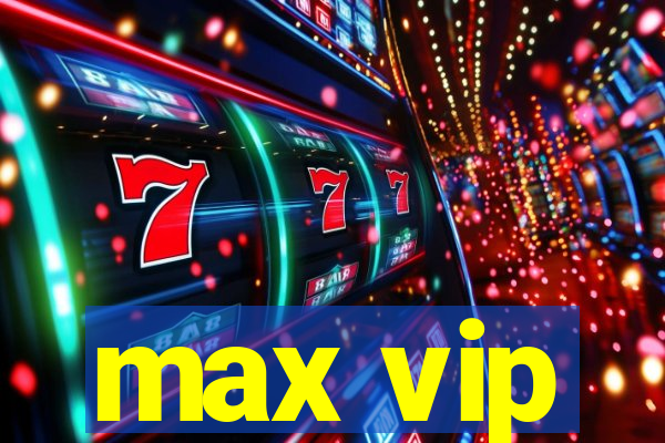 max vip