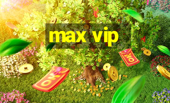 max vip