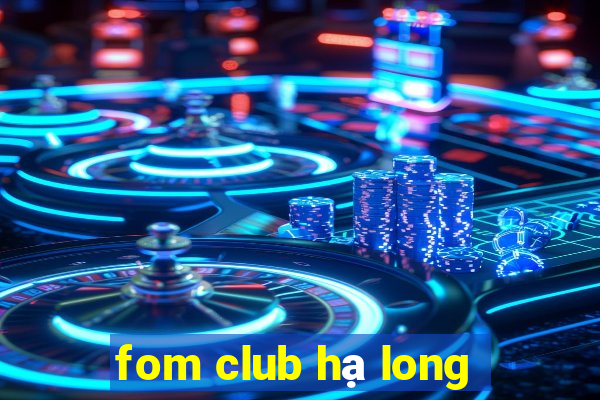 fom club hạ long