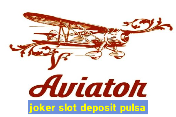 joker slot deposit pulsa