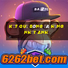 kết quả bóng đá hạng nhất anh