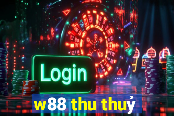 w88 thu thuỷ