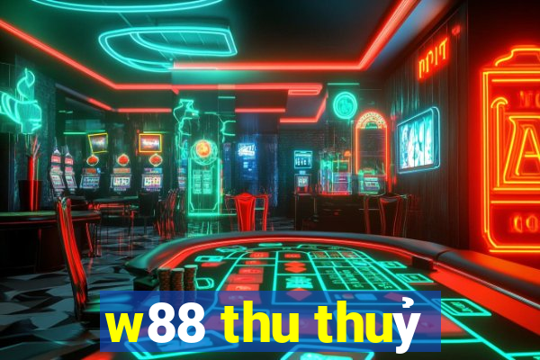 w88 thu thuỷ