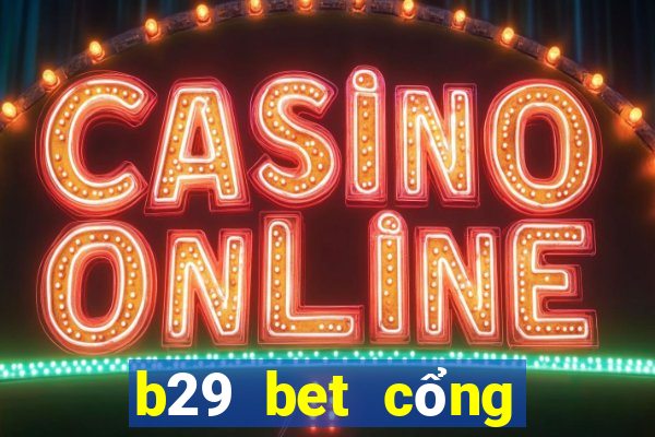 b29 bet cổng game quốc tế về máy vi tính