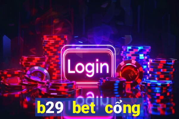 b29 bet cổng game quốc tế về máy vi tính