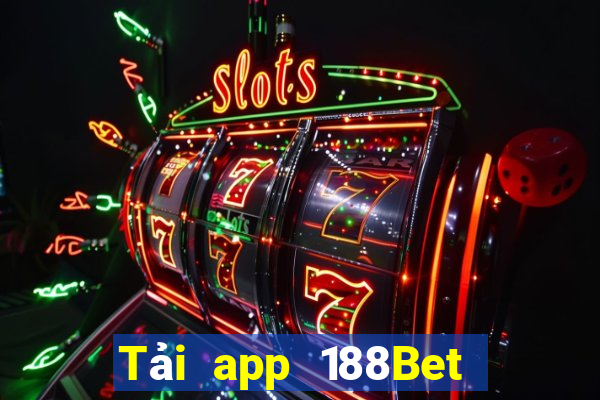 Tải app 188Bet Thưởng 10k