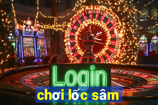 chơi lốc sâm