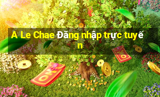 A Le Chae Đăng nhập trực tuyến