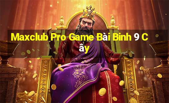 Maxclub Pro Game Bài Binh 9 Cây