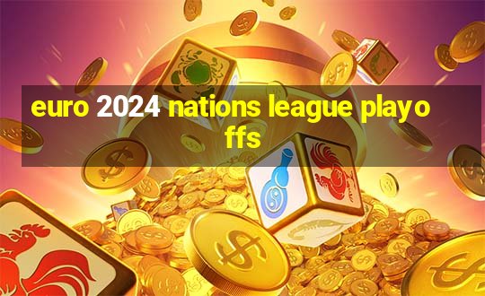 euro 2024 nations league playoffs