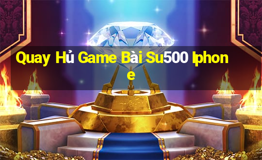 Quay Hủ Game Bài Su500 Iphone