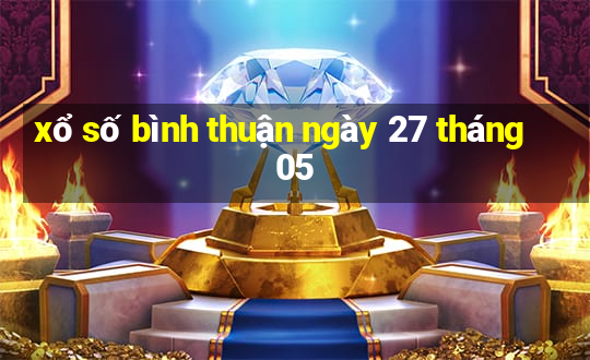 xổ số bình thuận ngày 27 tháng 05