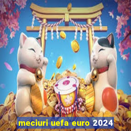 meciuri uefa euro 2024