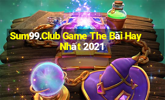 Sum99.Club Game The Bài Hay Nhất 2021