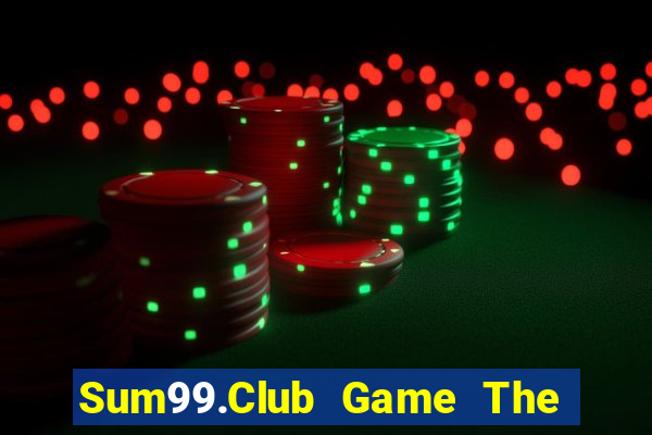 Sum99.Club Game The Bài Hay Nhất 2021