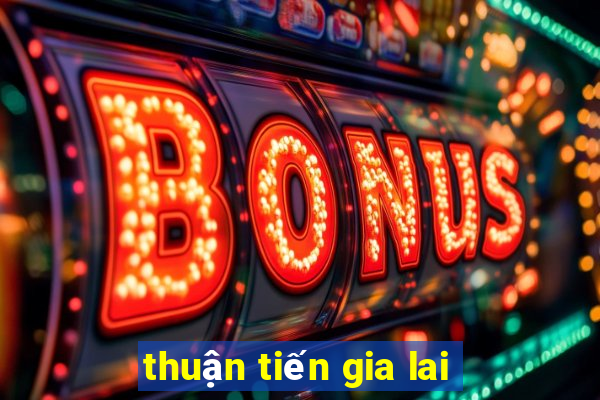 thuận tiến gia lai