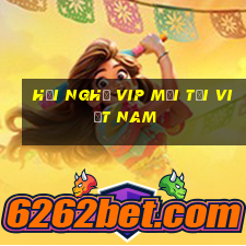 Hội nghị VIP mới tại Việt nam